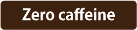 Zero caffeine